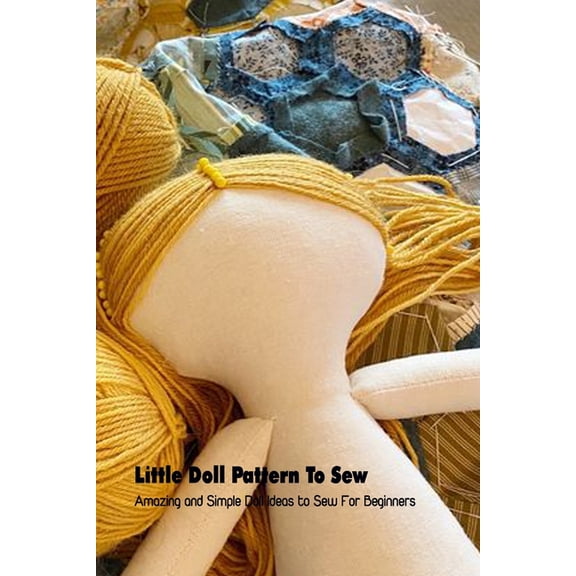Little Doll Pattern To Sew: Amazing and Simple Doll Ideas to Sew For Beginners, (Paperback)