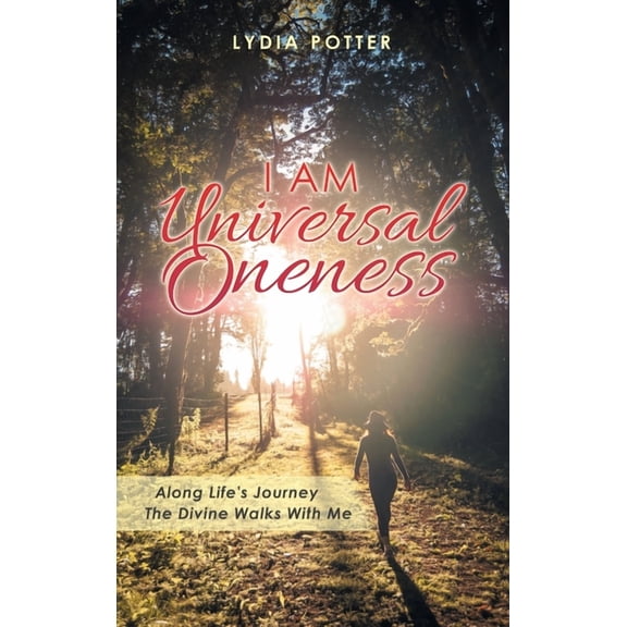 I Am Universal Oneness: Along Life's Journey the Divine Walks with Me, (Hardcover)