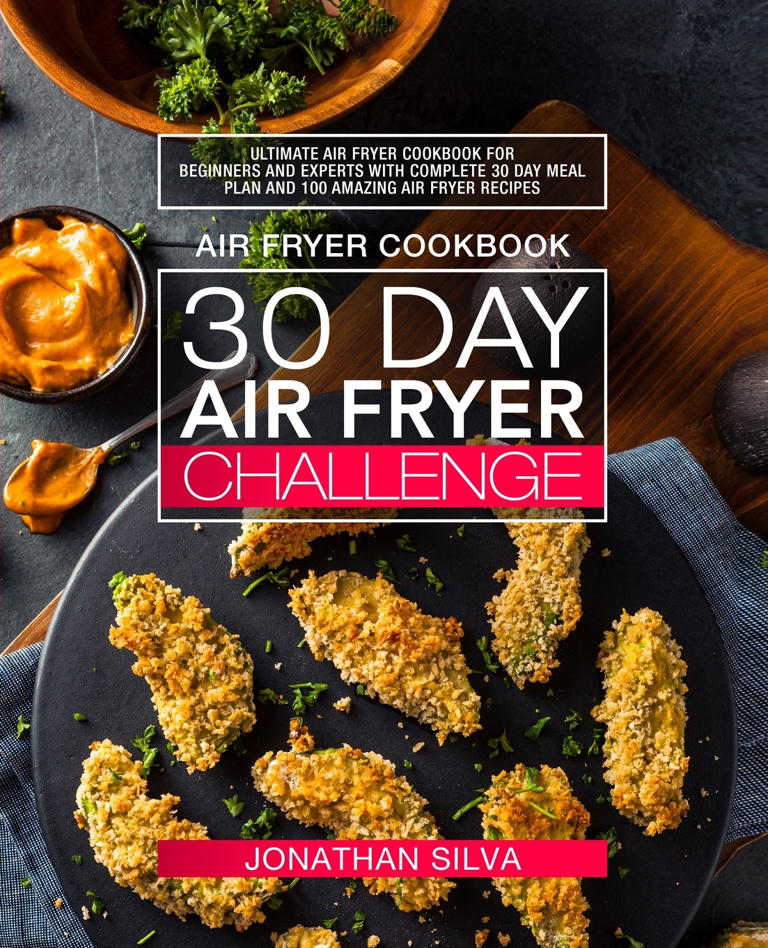 Air Fryer Cookbook 30 Day Air Fryer Challenge Ultimate Air Fryer