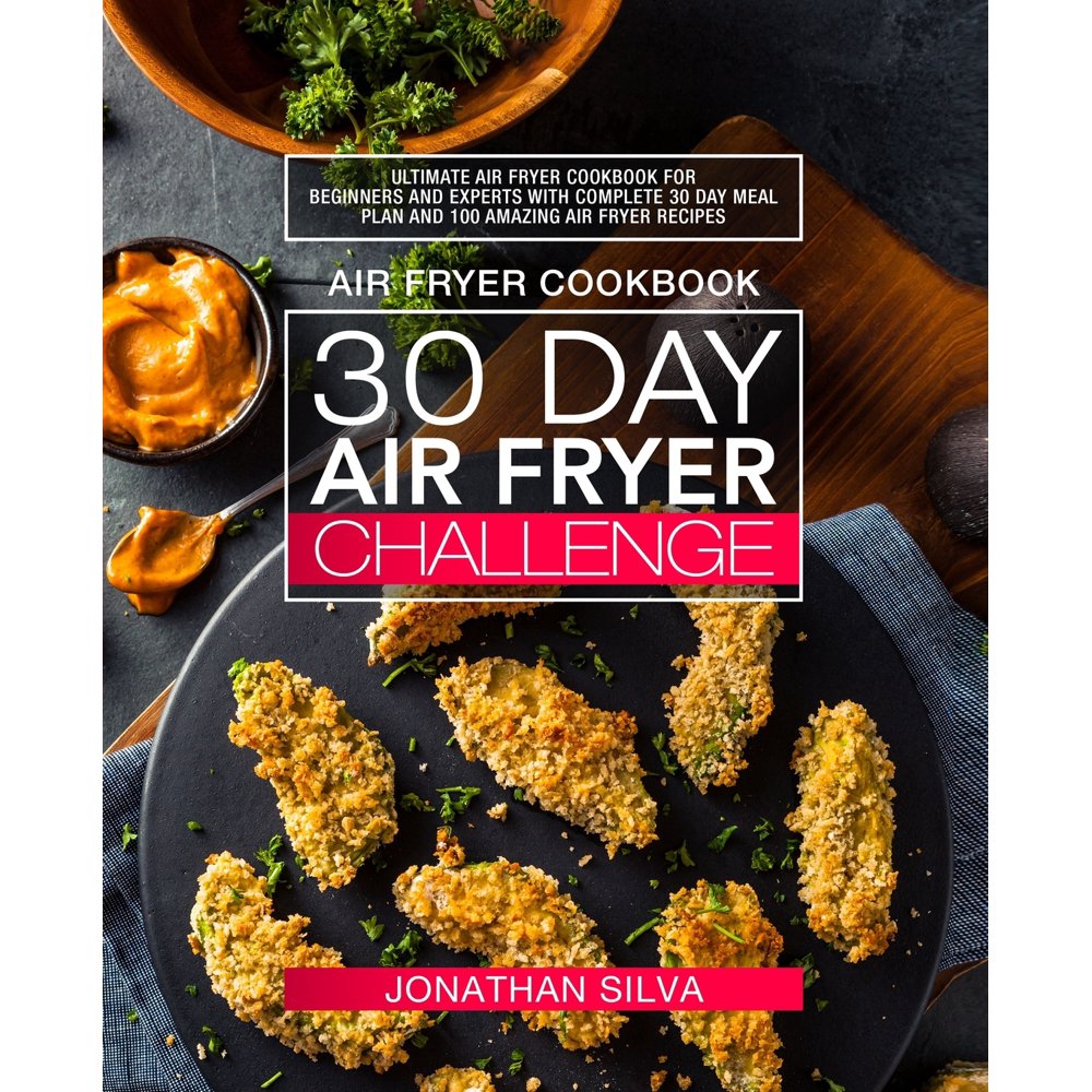 Air Fryer Cookbook 30 Day Air Fryer Challenge Ultimate Air Fryer