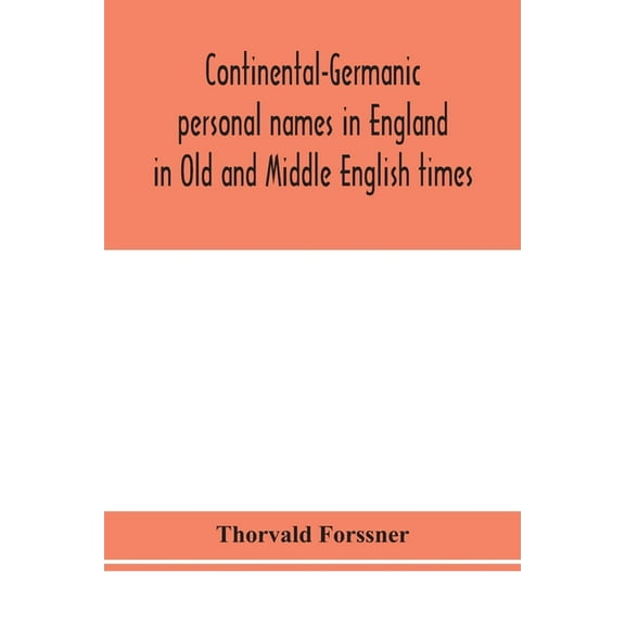 Continental-Germanic Personal Names In England In Old And Middle English Times, (Paperback)