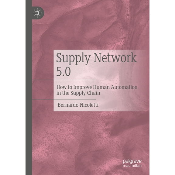 Supply Network 5.0: How to Improve Human Automation in the Supply Chain, (Hardcover)