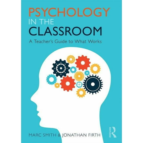 Psychology in the Classroom: A Teacher's Guide to What Works, (Paperback)