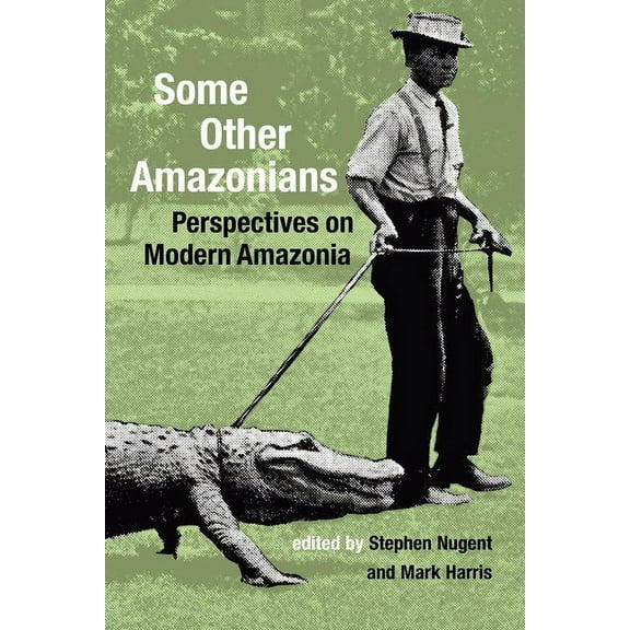 Institute of Latin American Studies: Some Other Amazonians : Perspectives on Modern Amazonia (Paperback)