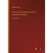 The Inca Of Perusalem; An Almost Historical Comedietta: In Large Print - 9783368328207