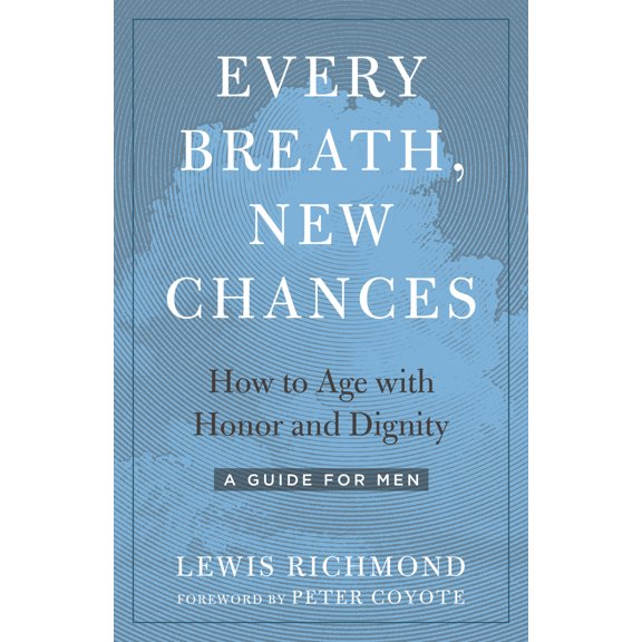 Pre-Owned Every Breath, New Chances: How to Age with Honor and Dignity--A Guide for Men (Paperback) 1623174074 9781623174071