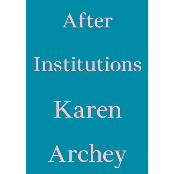 Critic's Essay: After Institutions (Paperback)