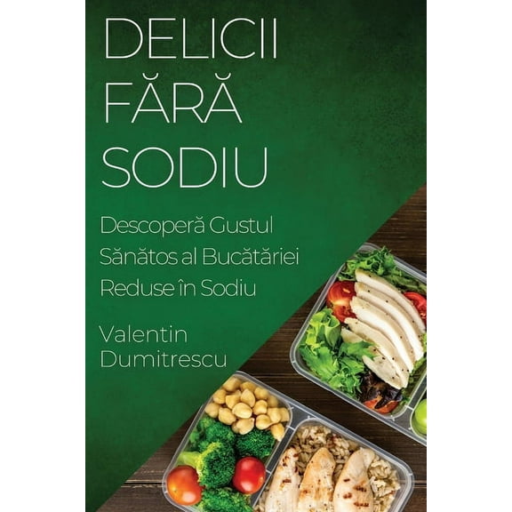 Delicii Fără Sodiu: Descoperă Gustul Sănătos al Bucătărie, (Paperback)