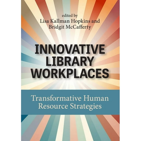 Innovative Library Workplaces: Transformative Human Resource Strategies, (Paperback)
