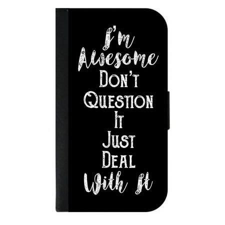 Funny Novelty I'm Awesome Don't Question it Deal with It Quote in Black and White - Wallet Style Phone Case with 2 Card Slots Compatible with the Samsung Galaxy s6 Edge (Best Samsung S6 Edge Deals)