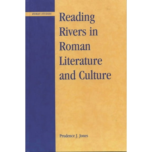 Roman Studies: Interdisciplinary Approac Reading Rivers in Roman Literature and Culture, (Hardcover)