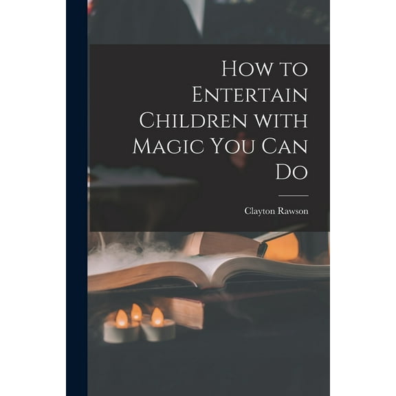How to Entertain Children With Magic You Can Do, (Paperback)