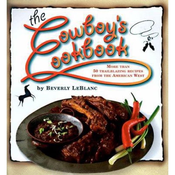 Pre-Owned The Cowboy's Cookbook: More Than 50 Trailblazing Recipes from the American West (Hardcover) 076240275X 9780762402755