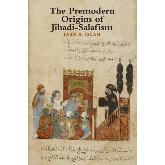 The Premodern Origins of Jihadi-Salafism, (Hardcover)