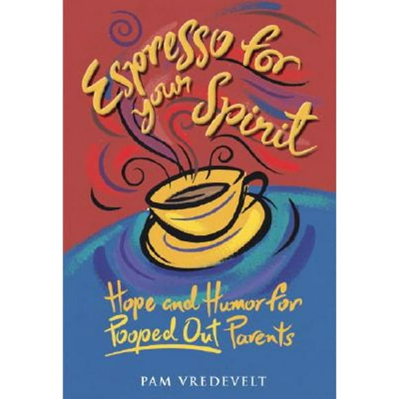 Pre-Owned Espresso for Your Spirit: Hope and Humor for Pooped-Out Parents (Hardcover 9781576734858) by Pam Vredevelt