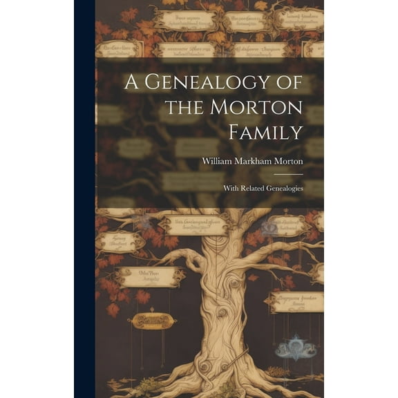 A Genealogy of the Morton Family: With Related Genealogies, (Hardcover)