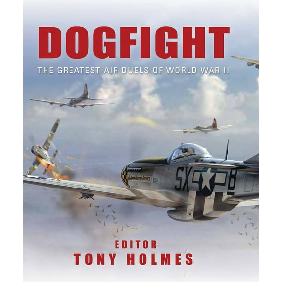 Dogfight : The Greatest Air Duels of World War II (Hardcover)