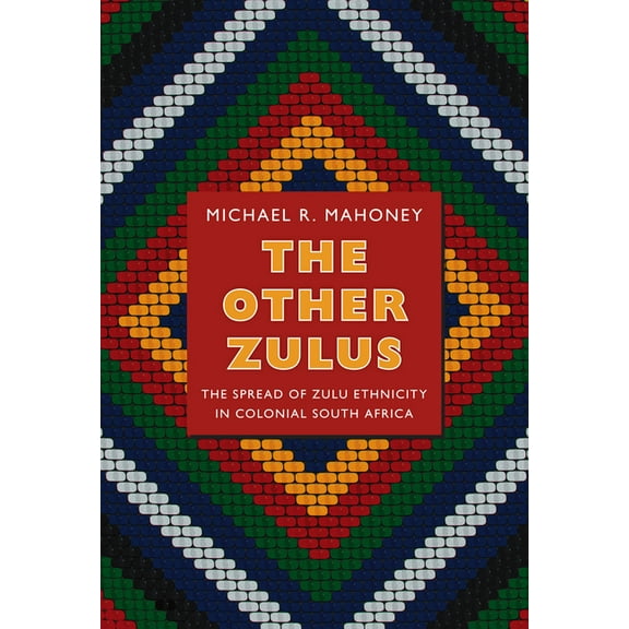 Politics, History, and Culture The Other Zulus: The Spread of Zulu Ethnicity in Colonial South Africa, (Paperback)