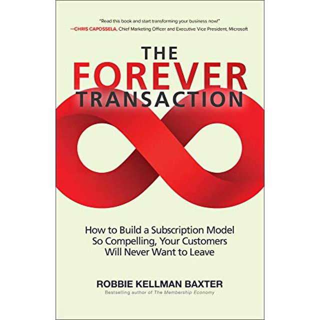 The Forever Transaction: How to Build a Subscription Model So Compelling, Your Customers Will Never Want to Leave