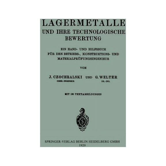 Lagermetalle Und Ihre Technologische Bewertung: Ein Hand- Und Hilfsbuch FÃ¼r Den Betriebs-, Konstruktions- Und Materialpr, (Paperback)