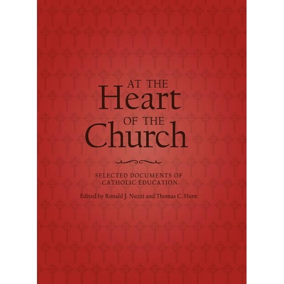 At the Heart of the Church: Selected Documents of Catholic Education, (Hardcover)
