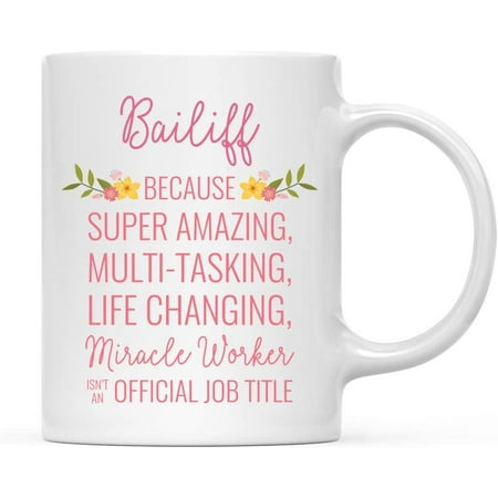 

CTDream 11oz. Coffee Mug Gift for Women Bailiff Because Super Amazing Life Changing Miracle Worker Isn t an Official Job Title Floral Flowers 1-Pack Birthday Christmas Gift Ideas for Her
