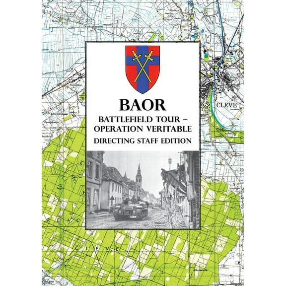 BAOR BATTLEFIELD TOUR - OPERATION VERITABLE - Directing Staff Edition, (Paperback)