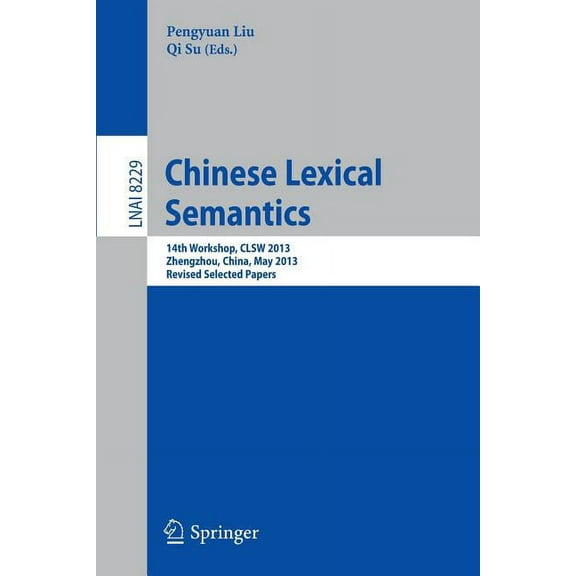 Chinese Lexical Semantics: 14th Workshop, Clsw 2013, Zhengzhou, China, May 10-12, 2013. Revised Selected Papers, (Paperback)