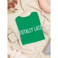 thumbnail image 3 of "Totally Late" Funny Quote Women Kelly Green T-Shirt, Female Small, 3 of 4