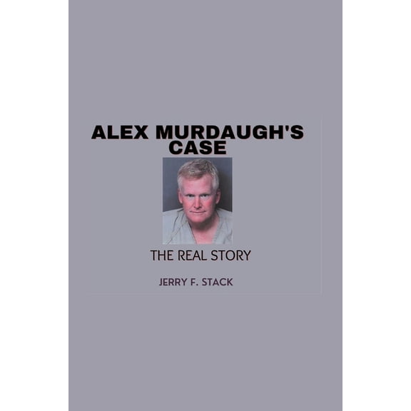 Alex Murdaugh's Case: The Real Story, (Paperback)