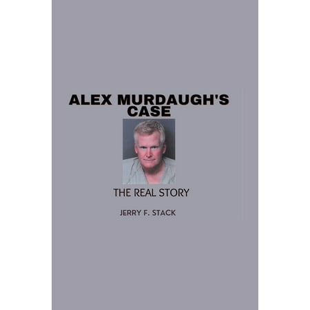 Alex Murdaugh s Case: The Real Story (Paperback)