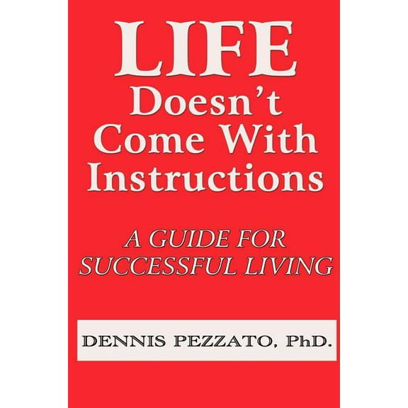 Life Doesn't Come With Instructions: A Guide For Successful Living (Paperback)