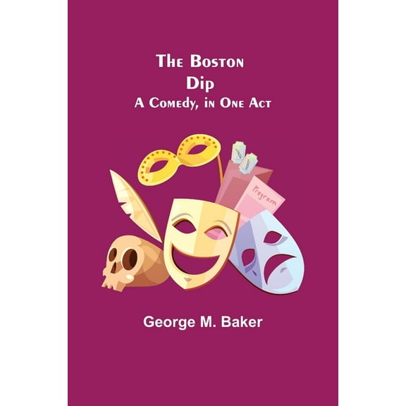 The Boston Dip: A Comedy, in One Act, (Paperback)