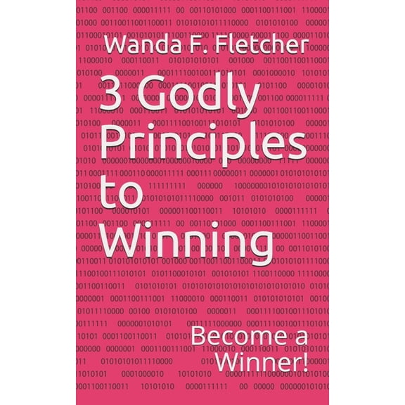 3 Godly Principles to Winning: Become a Winner (Paperback)