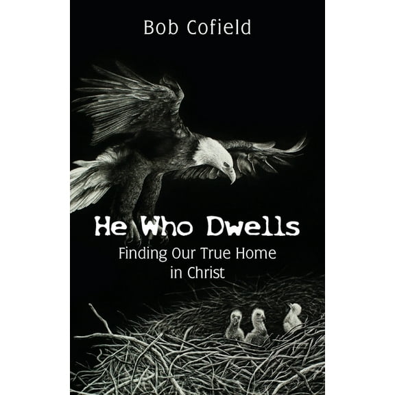 He Who Dwells: Finding Our True Home in Christ, (Paperback)