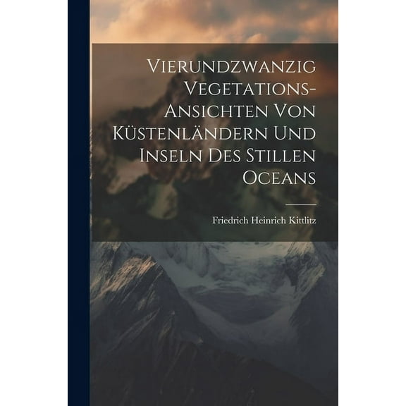 Vierundzwanzig Vegetations-Ansichten von Küstenländern und Inseln des Stillen Oceans (Paperback)