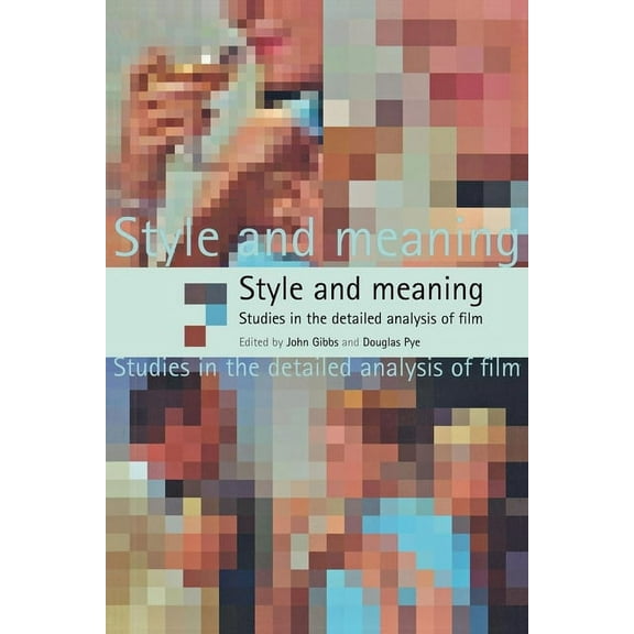 Style and Meaning: Studies in the Detailed Analysis of Film, (Paperback)