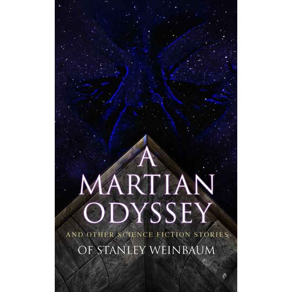 A Martian Odyssey and Other Science Fiction Stories of Stanley Weinbaum: Valley of Dreams, Flight on Titan, Parasite Pla, (Paperback)