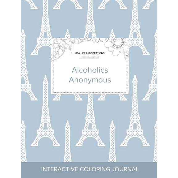 Adult Coloring Journal: Alcoholics Anonymous (Sea Life Illustrations, Eiffel Tower) (Paperback)