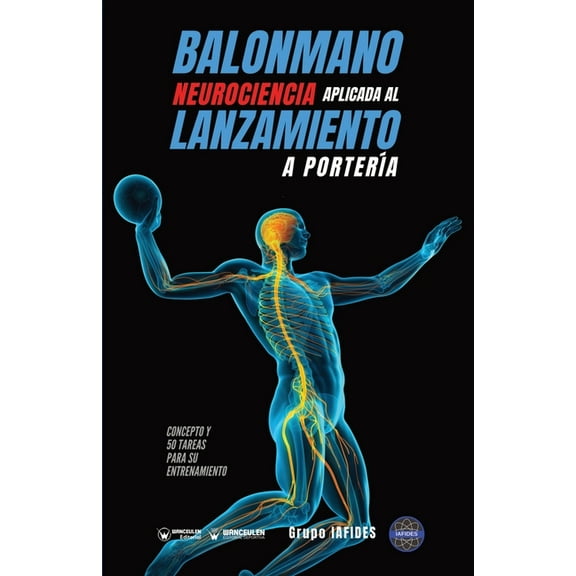 Balonmano. Neurociencia aplicada al lanzamiento a portería: Concepto y 50 tareas para su entrenamiento (Paperback)