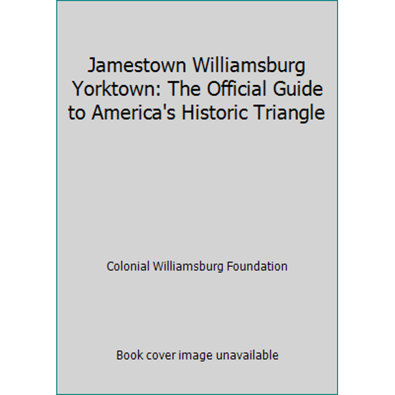 Pre-Owned Jamestown Williamsburg Yorktown: The Official Guide to America's Historic Triangle (Paperback) 0879352469 9780879352462