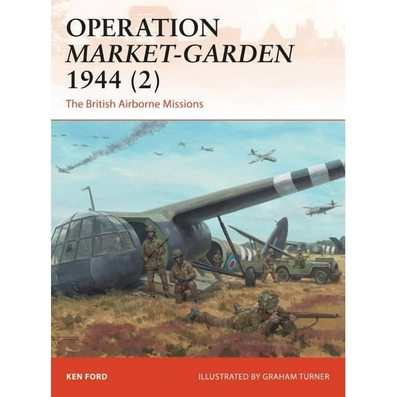 Campaign: Operation Market-Garden 1944 (2) : The British Airborne Missions (Series #301) (Paperback)