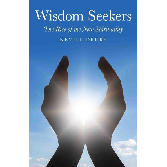 Wisdom Seekers: The Rise of the New Spirituality, (Paperback)