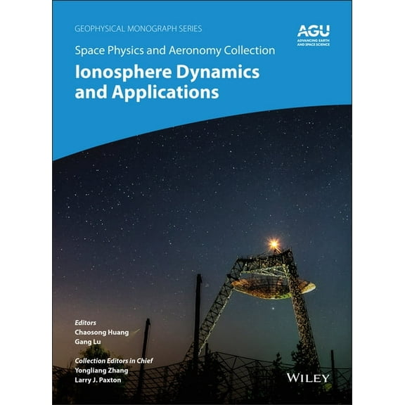 Geophysical Monograph Space Physics and Aeronomy, Ionosphere Dynamics and Applications, Book 260, (Hardcover)