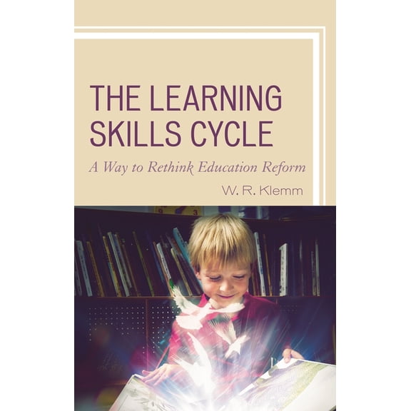 The Learning Skills Cycle: A Way to Rethink Education Reform, (Paperback)