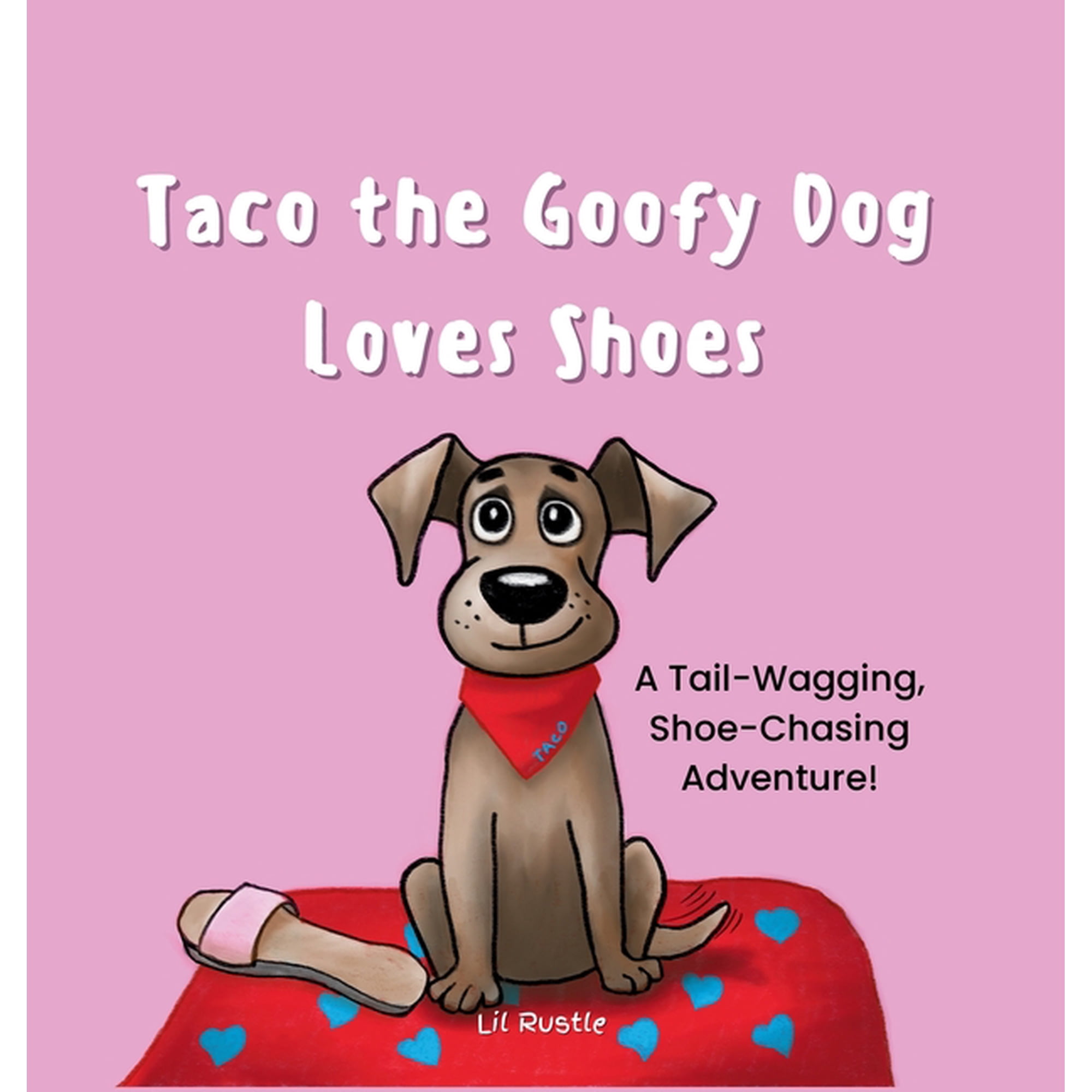 Taco the Goofy Dog Taco the Goofy Dog Loves Shoes: A Tail-Wagging Shoe-Chasing Adventure! (Hardcover)