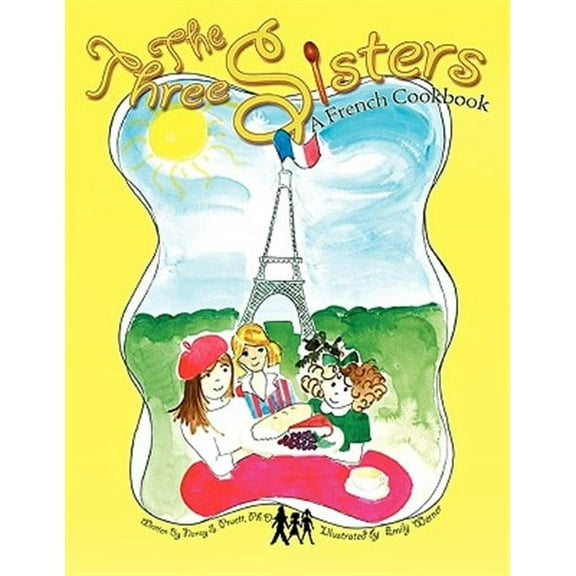 Three Sisters: a French Cookbook : A French Cookbook