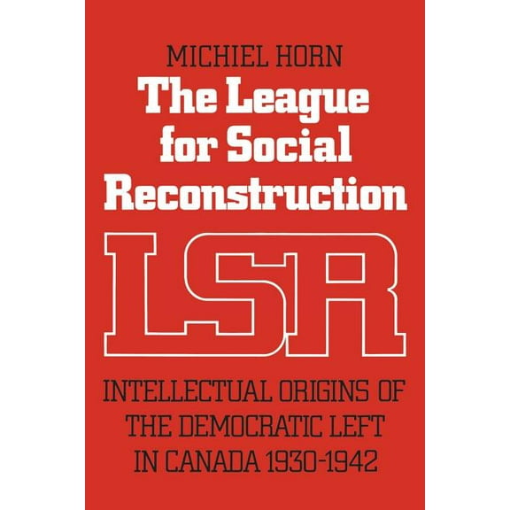 Heritage The League for Social Reconstruction: Intellectual Origins of the Democratic Left in Canada, 1930-1942, (Paperback)