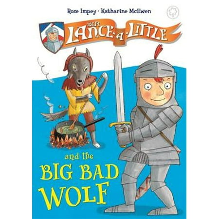 Sir Lance-a-Little: 1: Sir Lance-a-Little and the Big Bad Wolf
