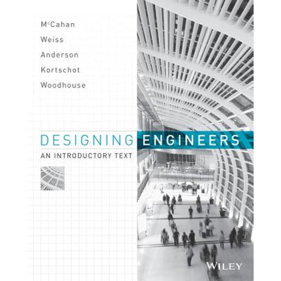 Pre-Owned Designing Engineers: An Introductory Text (Paperback) by Susan McCahan, Phil Anderson, Mark Kortschot